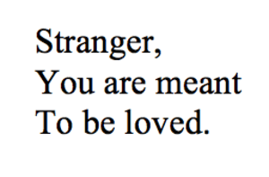 Stranger, You are Meant to be Loved 